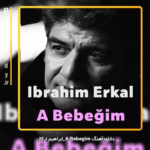 دانلود آهنگ ابراهیم ارکال A Bebeğim